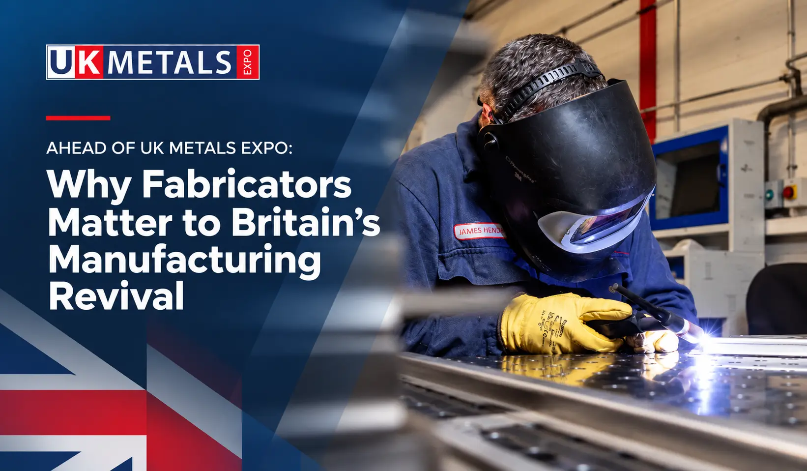 UK Metals Expo blog banner showing a sheet metal fabricator welding a metal component, highlighting the role of fabricators in Britain's manufacturing revival.